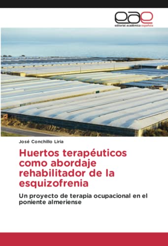 Huertos terapéuticos como abordaje rehabilitador de la esquizofrenia: Un proyecto de terapia ocupacional en el poniente almeriense
