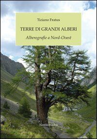 Terre di grandi alberi. Alberografie a Nord-Ovest (Saggistica storia territorio)