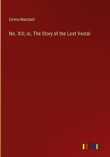 No. XIII; or, The Story of the Lost Vestal