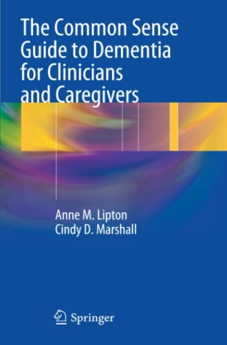 The Common Sense Guide to Dementia For Clinicians and Caregivers