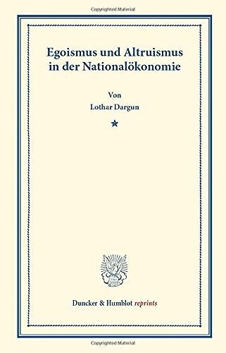 Egoismus und Altruismus in der Nationalökonomie.: (Sociologische Studien, Heft 1). (Duncker & Humblot reprints)
