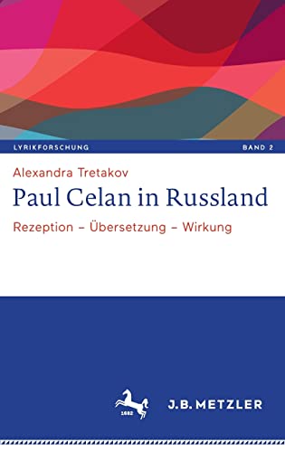 Paul Celan in Russland: Rezeption – Übersetzung – Wirkung (Lyrikforschung. Neue Arbeiten zur Theorie und Geschichte der Lyrik, 2, Band 2)
