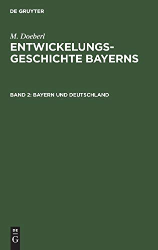 Bayern und Deutschland: Bayern und die Bismarckische Reichsgründung (M. Doeberl: Entwickelungsgeschichte Bayerns)