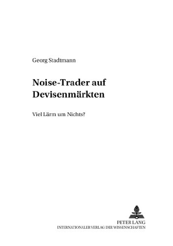 Noise-Trader auf Devisenmärkten: Viel Lärm um Nichts? (Studien zu Internationalen Wirtschaftsbeziehungen)