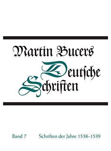 Schriften der Jahre 1538-1539 (Martin Bucers Deutsche Schriften, Band 7)