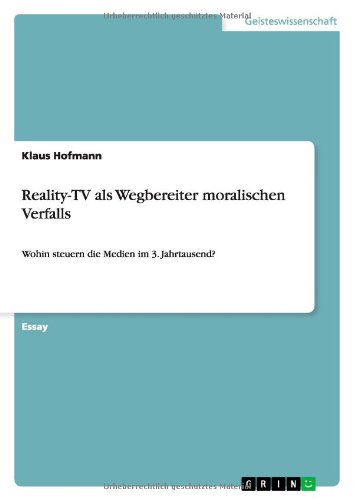 Reality-TV als Wegbereiter moralischen Verfalls: Wohin steuern die Medien im 3. Jahrtausend?