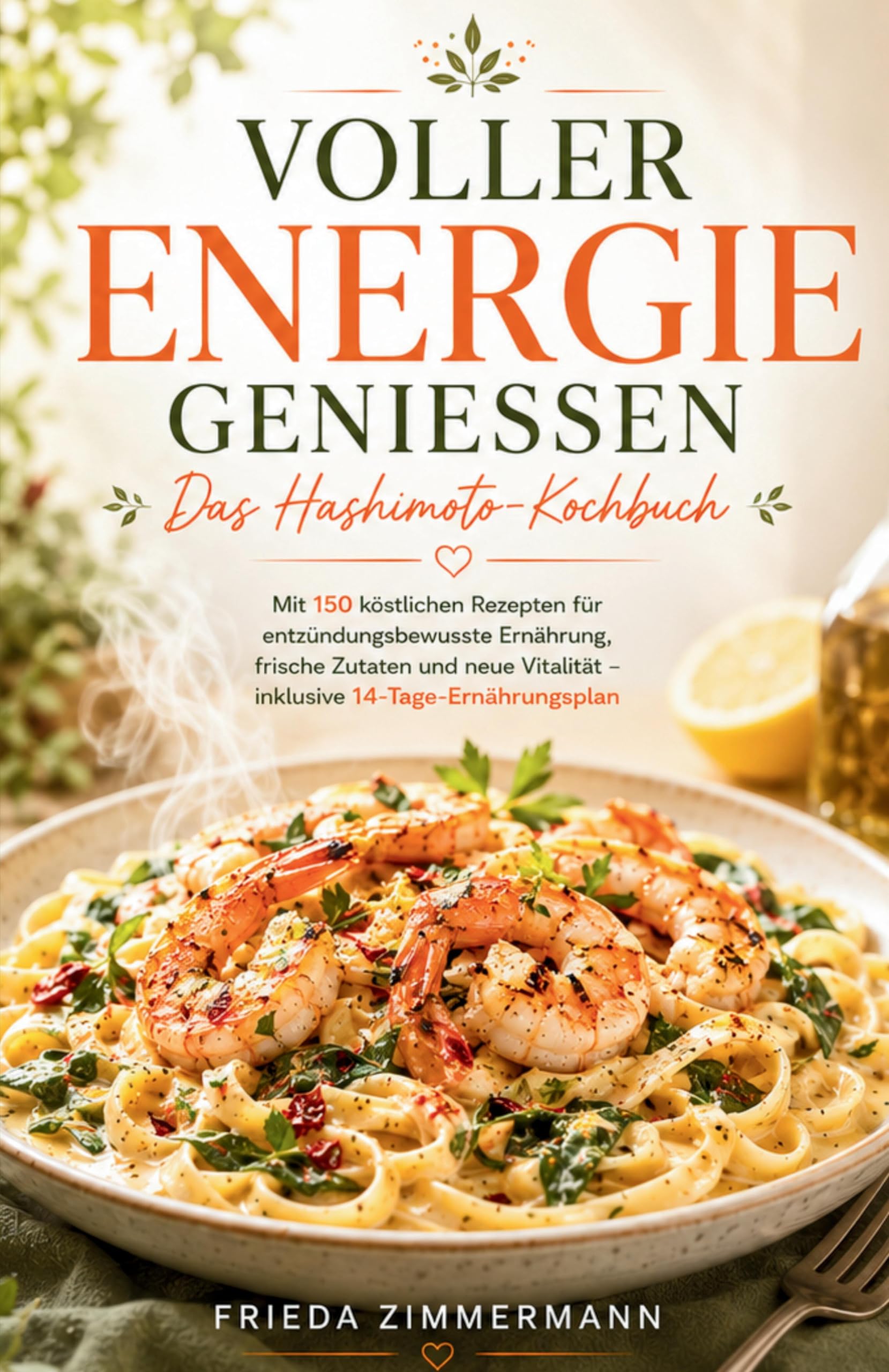 VOLLER ENERGIE GENIESSEN - Das Hashimoto-Kochbuch