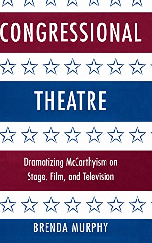 Congressional Theatre: Dramatizing McCarthyism on Stage, Film, and Television (Cambridge Studies in American Theatre and Drama, Band 11)