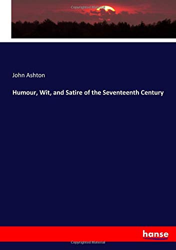Humour, Wit, and Satire of the Seventeenth Century