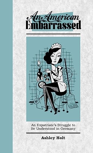 An American Embarrassed: An Expatriate's Struggle to Be Understood in Germany