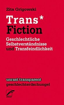 Trans* Fiction: Geschlechtliche Selbstverständnisse und Transfeindlichkeit (transparent - geschlechterdschungel)