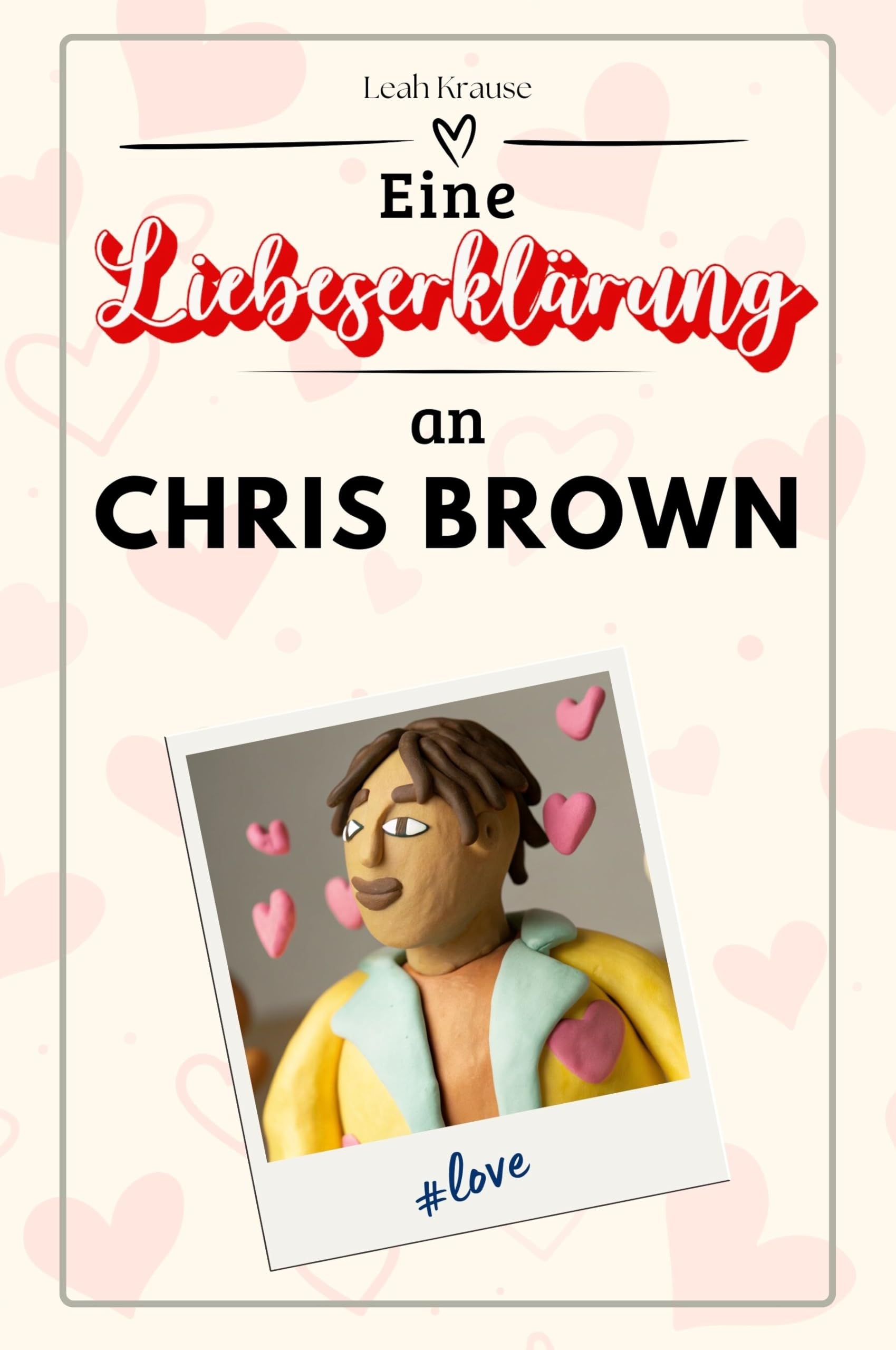 Eine Liebeserklärung an Chris Brown: Die große Hommage - das perfekte Geschenk für Weihnachten und Geburtstag und jeden Anlass
