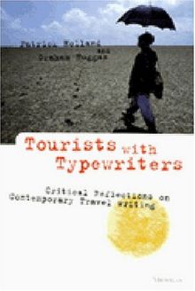 Tourists with Typewriters: Critical Reflections on Contemporary Travel Writing