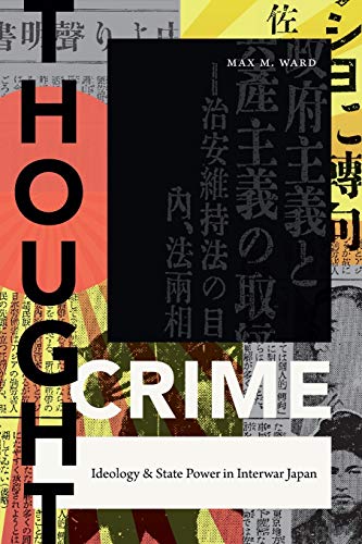 Thought Crime: Ideology and State Power in Interwar Japan (Asia-Pacific: Culture, Politics, and Society)