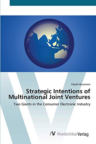 Strategic Intentions of Multinational Joint Ventures: Two Giants in the Consumer Electronic Industry