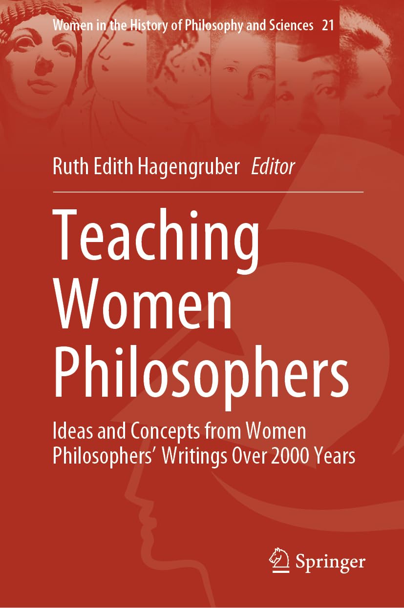 Teaching Women Philosophers: Ideas and Concepts from Women Philosophers’ Writings Over 2000 Years (Women in the History of Philosophy and Sciences, 21, Band 21)