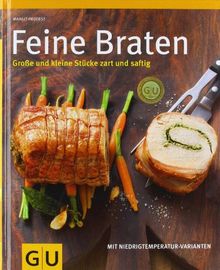 Feine Braten: Große und kleine Stücke zart und saftig (GU Themenkochbuch)