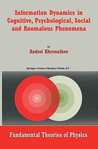 Information Dynamics in Cognitive, Psychological, Social, and Anomalous Phenomena (Fundamental Theories of Physics, 138, Band 138)