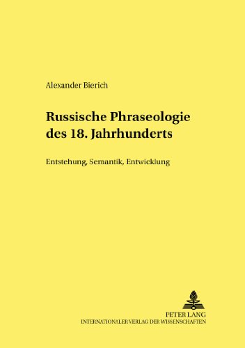 Russische Phraseologie des 18. Jahrhunderts: Entstehung, Semantik, Entwicklung (Heidelberger Publikationen zur Slavistik)
