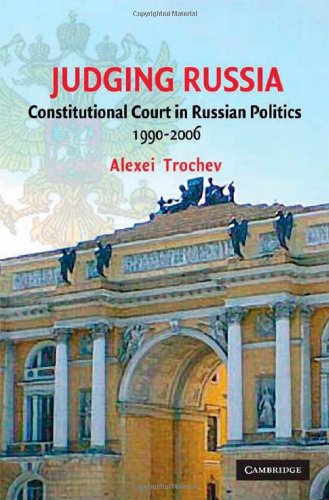 Judging Russia: The Role of the Constitutional Court in Russian Politics 1990–2006