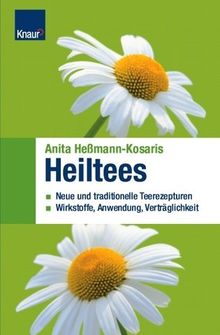 Heiltees: Neue und traditionelle Teerezepturen Wirkstoffe, Anwendung, Verträglichkeit