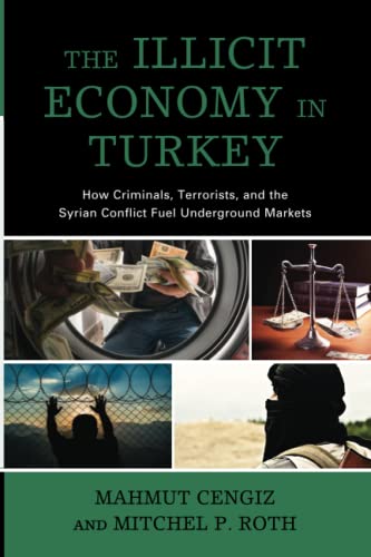 The Illicit Economy in Turkey: How Criminals, Terrorists, and the Syrian Conflict Fuel Underground Markets