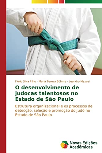 O desenvolvimento de judocas talentosos no Estado de São Paulo: Estrutura organizacional e os processos de detecção, seleção e promoção do judô no Estado de São Paulo