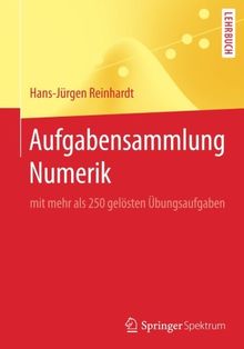 Aufgabensammlung Numerik: mit mehr als 250 gelösten Übungsaufgaben