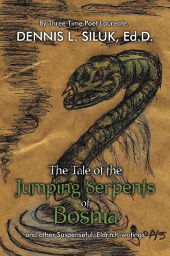 The Tale of the Jumping Serpents of Bosnia: ...and other Suspenseful, Eldritch-writings