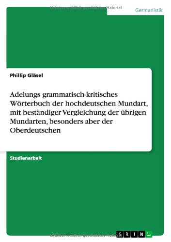 Adelungs grammatisch-kritisches Wörterbuch der hochdeutschen Mundart, mit beständiger Vergleichung der übrigen Mundarten, besonders aber der Oberdeutschen