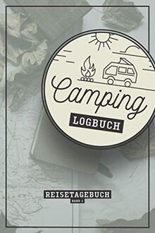 Camping Logbuch – Reisetagebuch – Band 1: Tagebuch für Camper mit Wohnmobil, RV, Caravan & Zelt I Inhaltsverzeichnis I Checkliste I Stellplatz Info I ... & selbst gestalten I 120 Seiten I ca. DIN A5