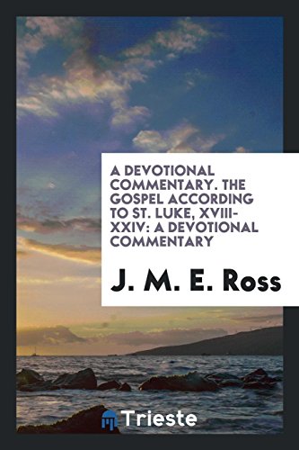 A devotional commentary. The Gospel according to St. Luke, XVIII-XXIV: a devotional commentary