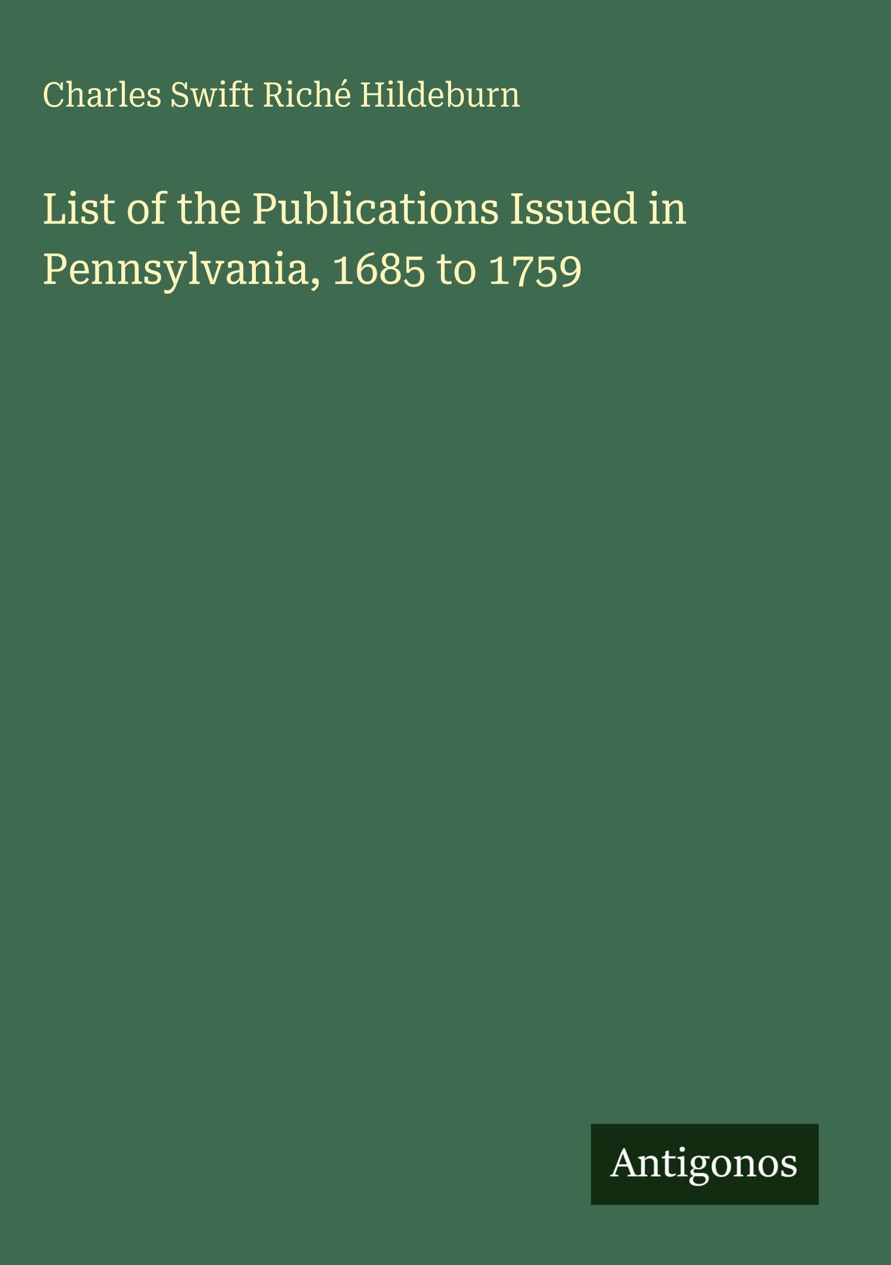 List of the Publications Issued in Pennsylvania, 1685 to 1759