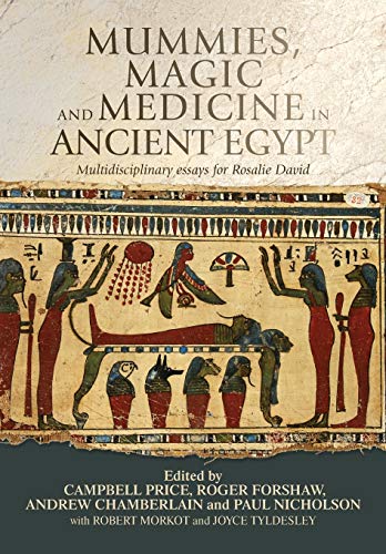 Mummies, magic and medicine in ancient Egypt: Multidisciplinary essays for Rosalie David