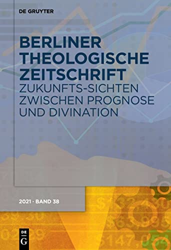 Zukunfts-Sichten zwischen Prognose und Divination (Berliner Theologische Zeitschrift, 38 (2021), Band 38)