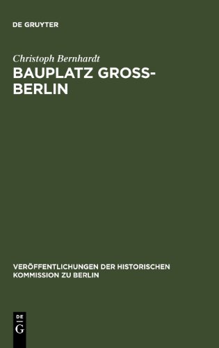 Bauplatz Groß-Berlin. Wohnungsmärkte, Terraingewerbe und Kommunalpolitik im Städtewachstum der Hochindustrialisierung (1871-1918)