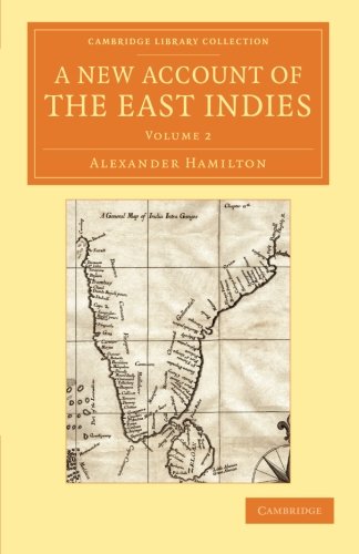 A New Account of the East Indies 2 Volume Set: A New Account of the East Indies: Being The Observations And Remarks Of Capt. Alexander Hamilton ... Perspectives from the Royal Asiatic Society)