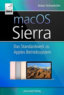 macOS Sierra: Das Standardwerk zu Apples Betriebssystem (optimal für alle Windows-Umsteiger und -Einsteiger, die alle Feinheiten von macOS Sierra für sich nutzen möchten