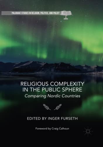 Religious Complexity in the Public Sphere: Comparing Nordic Countries (Palgrave Studies in Religion, Politics, and Policy)