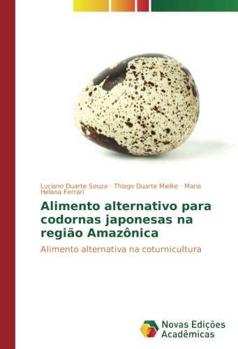 Alimento alternativo para codornas japonesas na região Amazônica: Alimento alternativa na coturnicultura