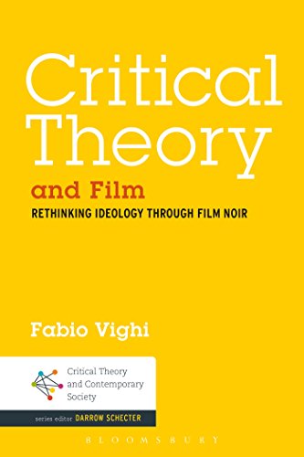 Critical Theory and Film: Rethinking Ideology Through Film Noir (Critical Theory and Contemporary Society)