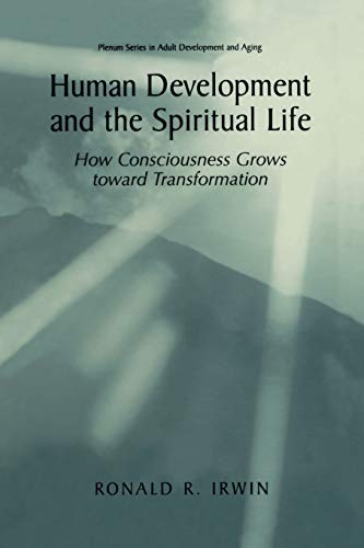 Human Development and the Spiritual Life: How Consciousness Grows Toward Transformation (The Springer Series In Adult Development And Aging)