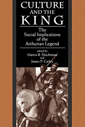 Culture and the King: The Social Implications of the Arthurian Legend (Suny Series, Medieval Studies) (Suny Series in Medieval Studies)