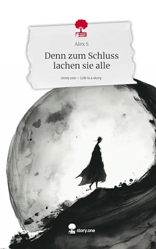 Denn zum Schluss lachen sie alle. Life is a Story - story.one
