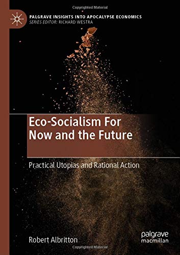 Eco-Socialism For Now and the Future: Practical Utopias and Rational Action (Palgrave Insights into Apocalypse Economics)