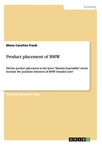 Product placement of BMW: Did the product placement in the latest Mission Impossible movie increase the purchase intention of BMW branded cars?