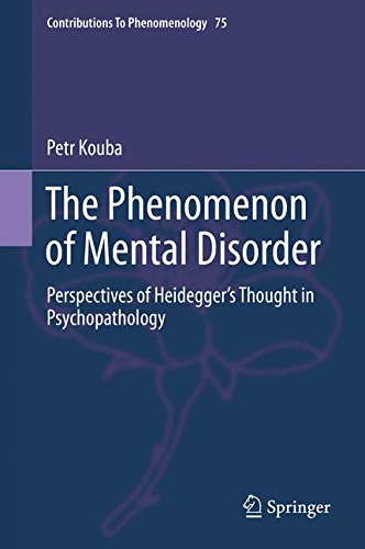 The Phenomenon of Mental Disorder: Perspectives of Heidegger's Thought in Psychopathology (Contributions To Phenomenology)