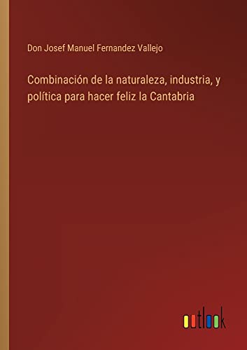 Combinación de la naturaleza, industria, y política para hacer feliz la Cantabria