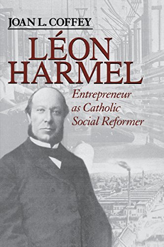 Léon Harmel: Entrepreneur as Catholic Social Reformer (Catholic Social Tradition Series)