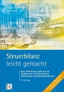 Steuerbilanz - leicht gemacht: Eine Einführung nicht nur für Studierende an Universitäten, Hochschulen und Berufsakademien